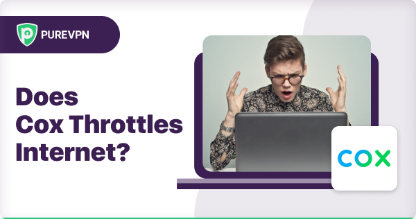 Cox Throttle Internet - PureVPN