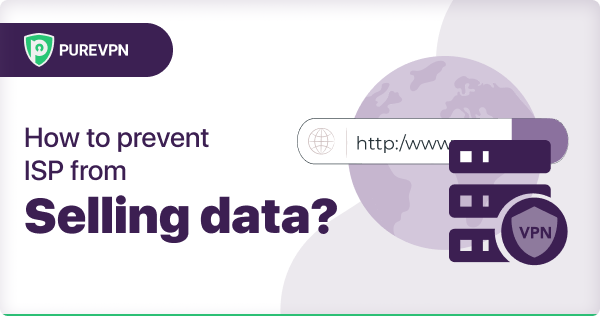 如何防止网路服务供应商出售数据？- PureVPN